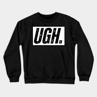 ugh. Crewneck Sweatshirt